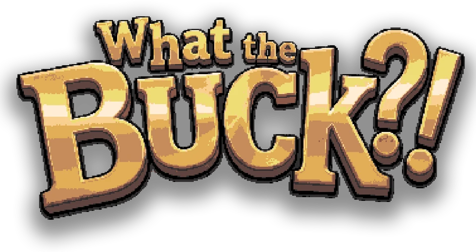 What the Buck?!